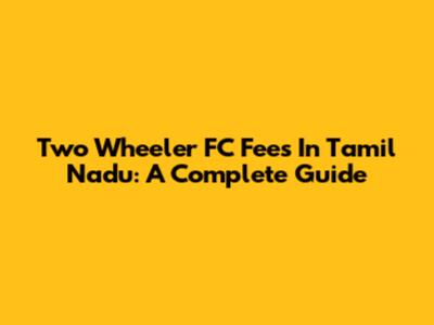 Two Wheeler FC Fees In Tamil Nadu: A Complete Guide