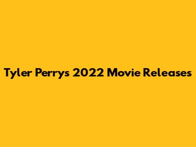 Tyler Perry's 2022 Movie Releases