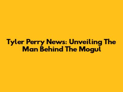Tyler Perry News: Unveiling The Man Behind The Mogul