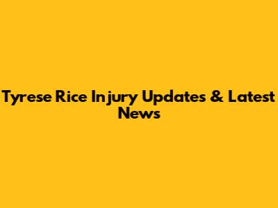 Tyrese Rice Injury Updates & Latest News