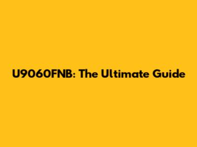 U9060FNB: The Ultimate Guide