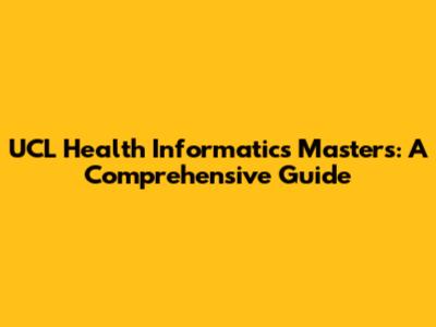 UCL Health Informatics Masters: A Comprehensive Guide
