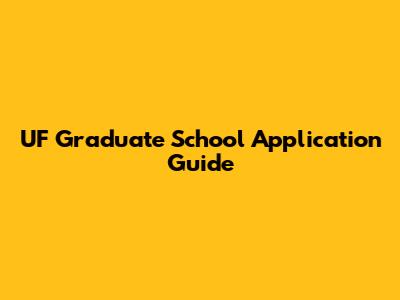 UF Graduate School Application Guide