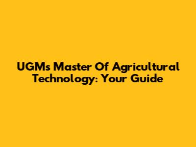 UGM's Master Of Agricultural Technology: Your Guide