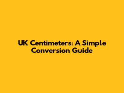 UK Centimeters: A Simple Conversion Guide