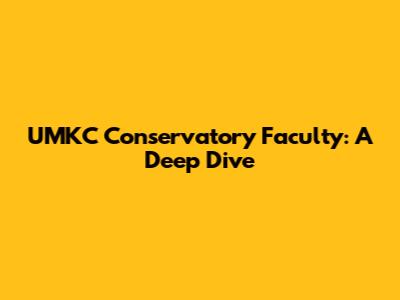 UMKC Conservatory Faculty: A Deep Dive