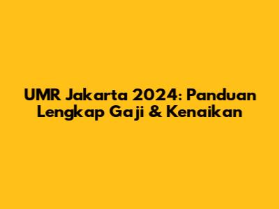 UMR Jakarta 2024: Panduan Lengkap Gaji & Kenaikan