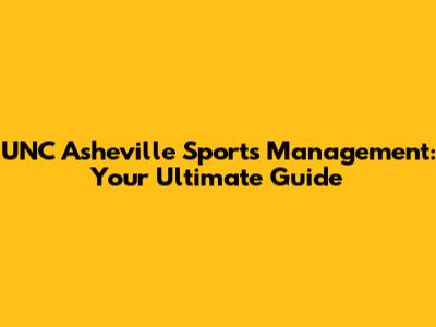 UNC Asheville Sports Management: Your Ultimate Guide