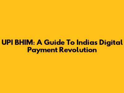 UPI BHIM: A Guide To India's Digital Payment Revolution