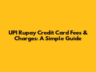 UPI Rupay Credit Card Fees & Charges: A Simple Guide