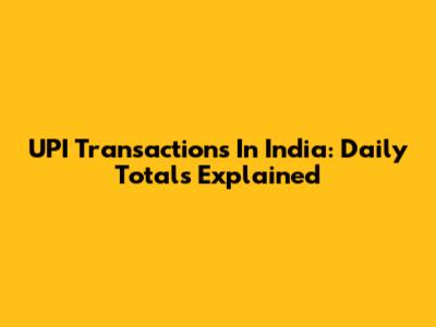 UPI Transactions In India: Daily Totals Explained