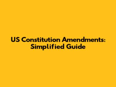 US Constitution Amendments: Simplified Guide