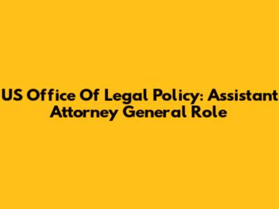 US Office Of Legal Policy: Assistant Attorney General Role