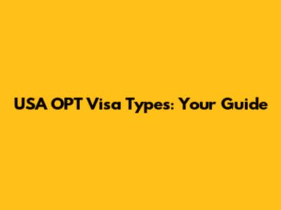 USA OPT Visa Types: Your Guide