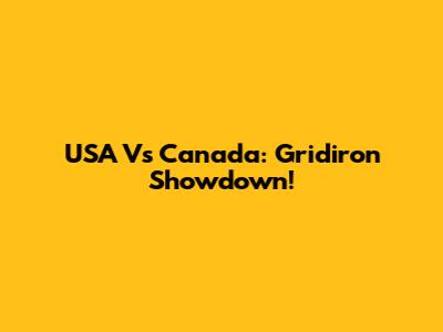 USA Vs Canada: Gridiron Showdown!