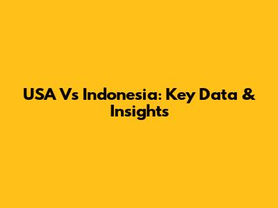 USA Vs Indonesia: Key Data & Insights