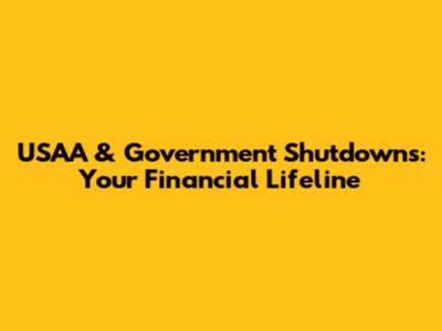 USAA & Government Shutdowns: Your Financial Lifeline