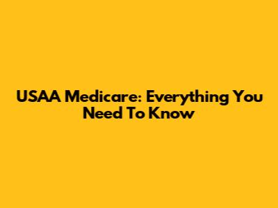 USAA Medicare: Everything You Need To Know