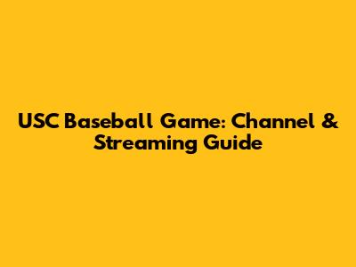 USC Baseball Game: Channel & Streaming Guide