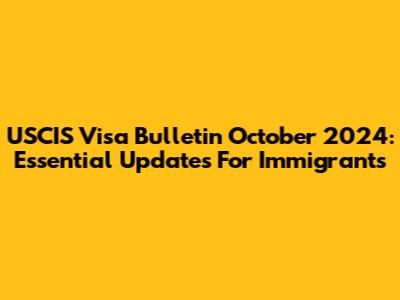 USCIS Visa Bulletin October 2024: Essential Updates For Immigrants