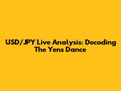 USD/JPY Live Analysis: Decoding The Yen's Dance