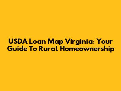 USDA Loan Map Virginia: Your Guide To Rural Homeownership