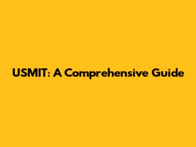 USMIT: A Comprehensive Guide