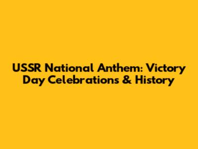 USSR National Anthem: Victory Day Celebrations & History