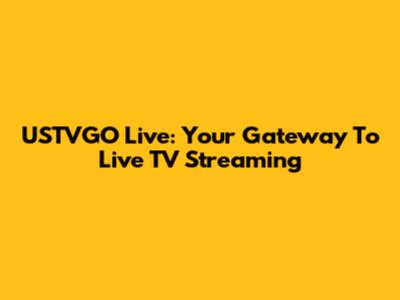USTVGO Live: Your Gateway To Live TV Streaming