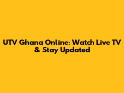 UTV Ghana Online: Watch Live TV & Stay Updated