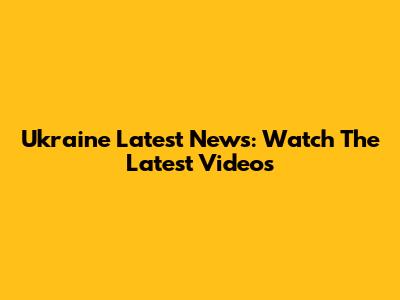 Ukraine Latest News: Watch The Latest Videos