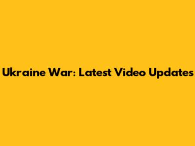 Ukraine War: Latest Video Updates