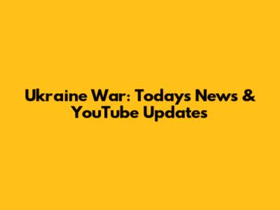 Ukraine War: Today's News & YouTube Updates
