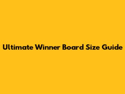 Ultimate Winner Board Size Guide
