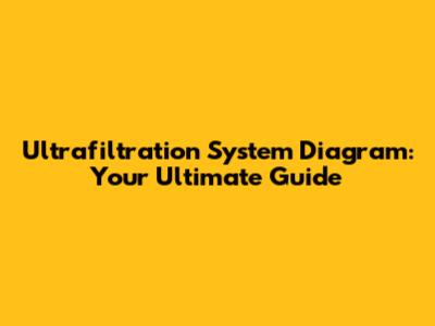 Ultrafiltration System Diagram: Your Ultimate Guide
