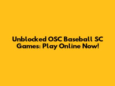 Unblocked OSC Baseball SC Games: Play Online Now!