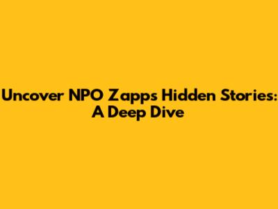 Uncover NPO Zapp's Hidden Stories: A Deep Dive