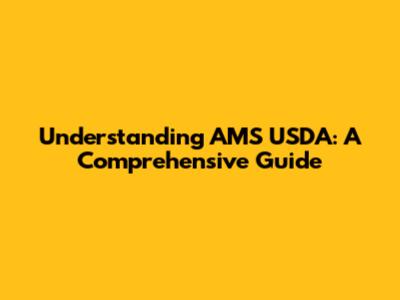 Understanding AMS USDA: A Comprehensive Guide