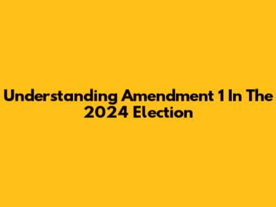 Understanding Amendment 1 In The 2024 Election