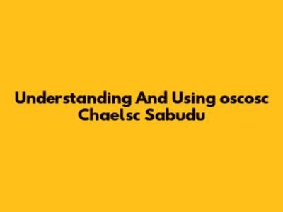 Understanding And Using 'oscosc Chaelsc Sabudu'