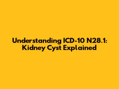 Understanding ICD-10 N28.1: Kidney Cyst Explained