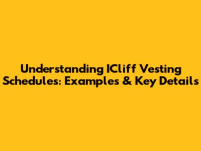 Understanding ICliff Vesting Schedules: Examples & Key Details