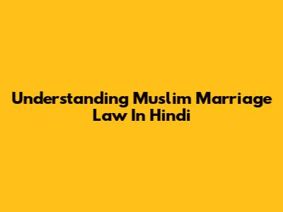 Understanding Muslim Marriage Law In Hindi