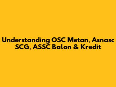 Understanding OSC Metan, Asnasc SCG, ASSC Balon & Kredit