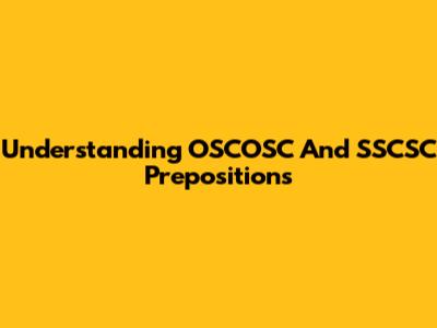 Understanding OSCOSC And SSCSC Prepositions