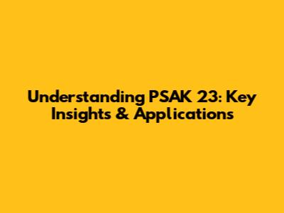 Understanding PSAK 23: Key Insights & Applications