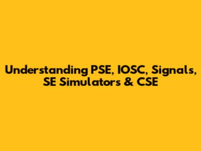 Understanding PSE, IOSC, Signals, SE Simulators & CSE