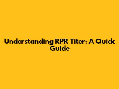 Understanding RPR Titer: A Quick Guide