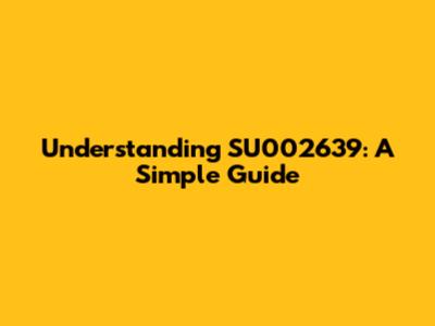 Understanding SU002639: A Simple Guide