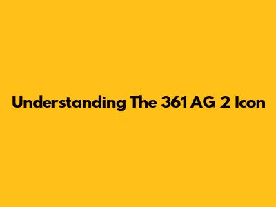 Understanding The 361 AG 2 Icon